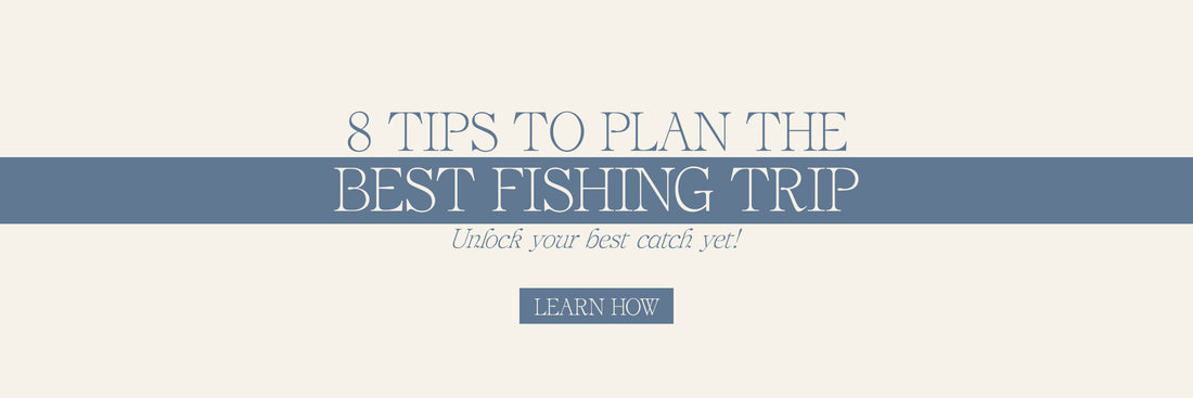 8 Tips To Plan The Best Fishing Trip