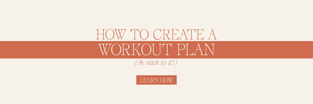 How To Create A Workout Plan (& Stick To It)