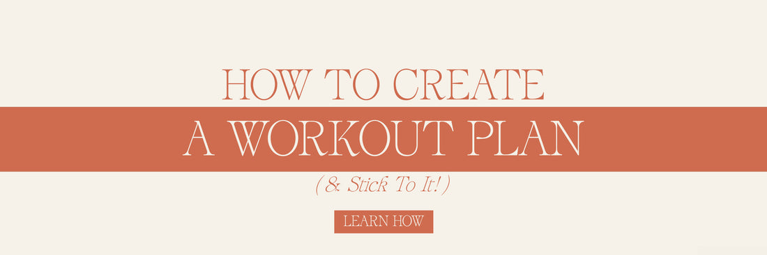 How To Create A Workout Plan (& Stick To It)