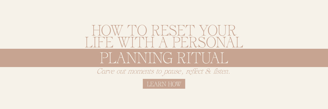 How To Reset Your Life With A Personal Planning Ritual
