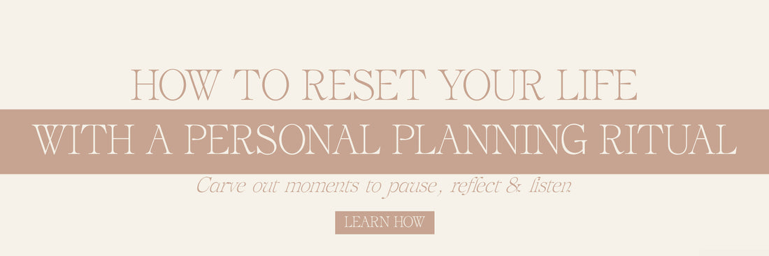 How To Reset Your Life With A Personal Planning Ritual