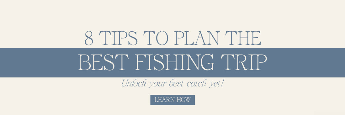 8 Tips To Plan The Best Fishing Trip